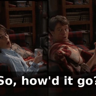 So, how'd it go?