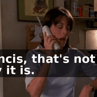 Francis, that's not the way it is.