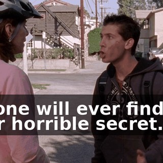 No one will ever find out your horrible secret.