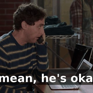 I mean, he's okay.