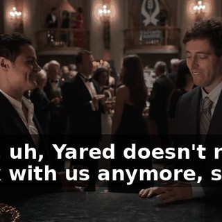 Well, uh, Yared doesn't really work with us anymore, so...