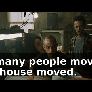 So many people moving, the house moved.