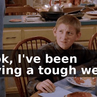 Look, I've been having a tough week.