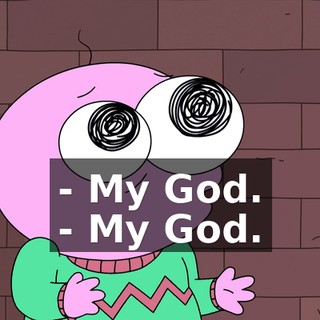 - My God. - My God.