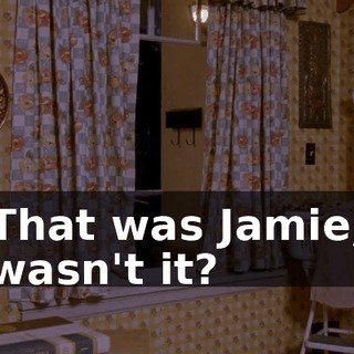 That was Jamie, wasn't it?