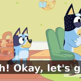 Oh! Okay, let's go.