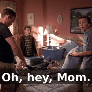 Oh, hey, Mom.