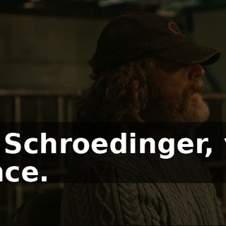 It's Schroedinger, you dunce.