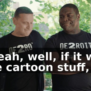 - Yeah, well, if it was the cartoon stuff,