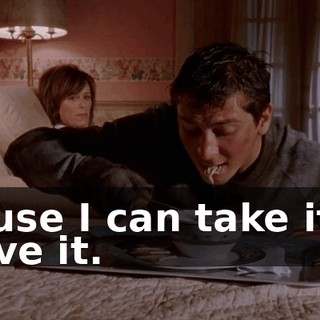 'cause I can take it or leave it.