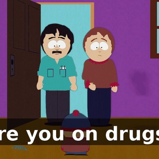 Are you on drugs?