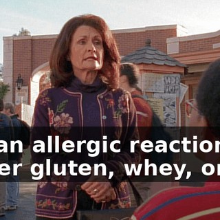 It's an allergic reaction to either gluten, whey, or air.