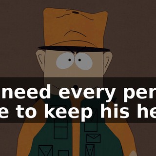 We need every person here to keep his head.