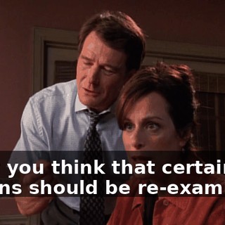 don't you think that certain actions should be re-examined?