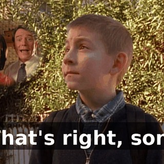 That's right, son.