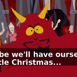 Maybe we'll have ourselves a little Christmas...