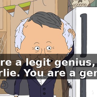 You're a legit genius, Charlie. You are a genius.