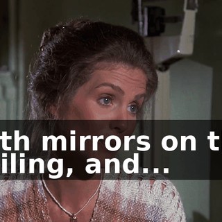 with mirrors on the ceiling, and...