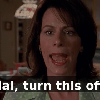 Hal, turn this off.