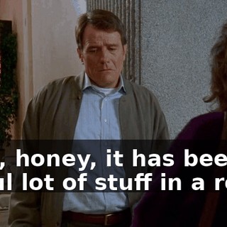 Well, honey, it has been an awful lot of stuff in a row.