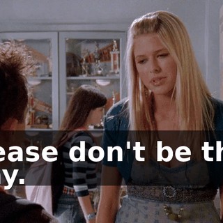 Please don't be that way.