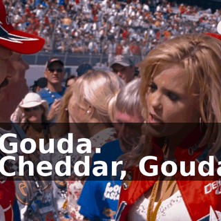 - Gouda. - Cheddar, Gouda.