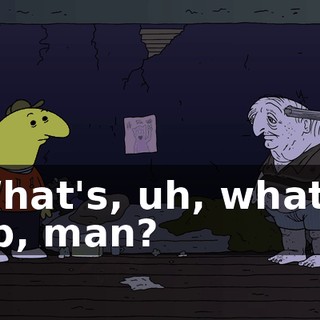 What's, uh, what's up, man?
