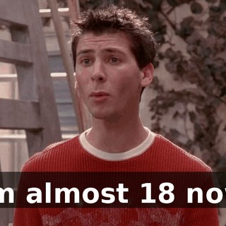 I'm almost 18 now,