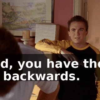 Dad, you have them on backwards.