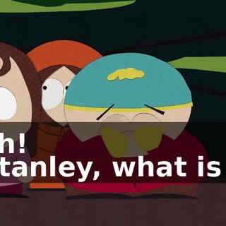 Aah! - Stanley, what is it?