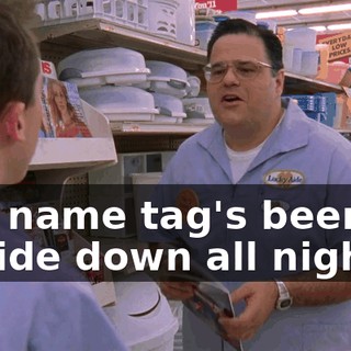 Her name tag's been on upside down all night.