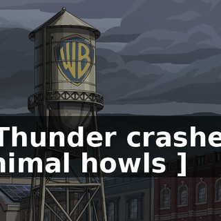 [ Thunder crashes, animal howls ]