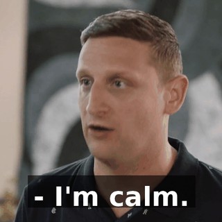 - I'm calm.
