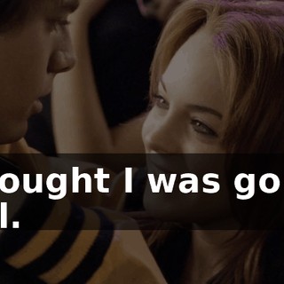 I thought I was gonna hurl.