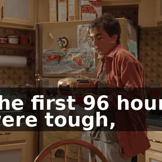 The first 96 hours were tough,