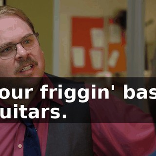 your friggin' bass guitars.