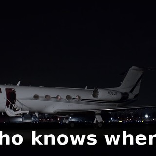 who knows where.