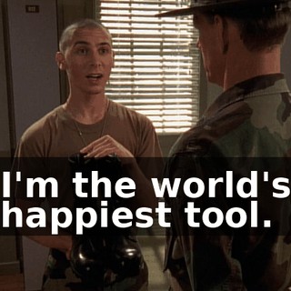 I'm the world's happiest tool.