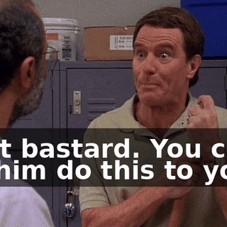 That bastard. You can't let him do this to you.