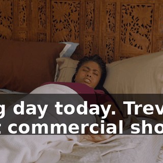 - Big day today. Trevor's first commercial shoot.