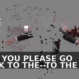 CAN YOU PLEASE GO BACK TO THE--TO THE PIT?