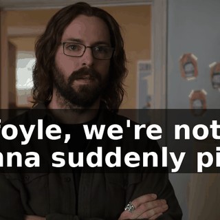 Gilfoyle, we're not gonna suddenly pivot