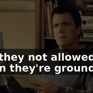 Are they not allowed out when they're grounded?