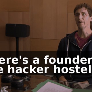 There's a founder at the hacker hostel,