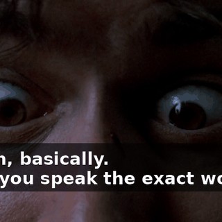 - Yeah, basically. - Did you speak the exact words ?