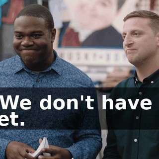 - We don't have it yet.