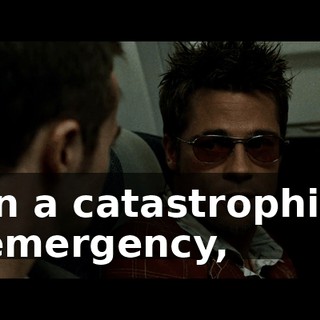 In a catastrophic emergency,