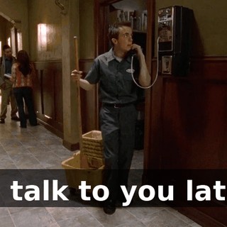 I'll talk to you later.