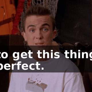 to get this thing perfect.