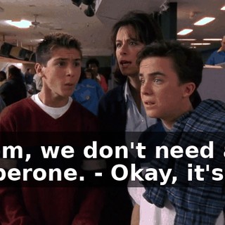 - Mom, we don't need a chaperone. - Okay, it's me.